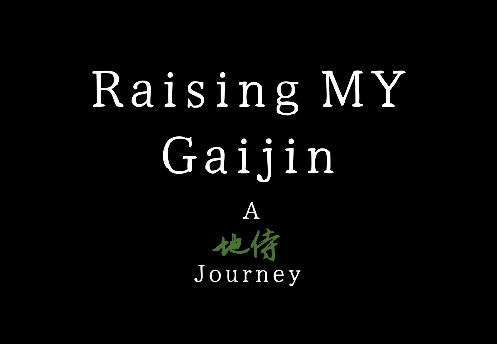 Raising MY Gaijin still 1